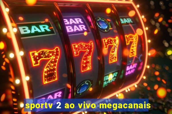 sportv 2 ao vivo megacanais